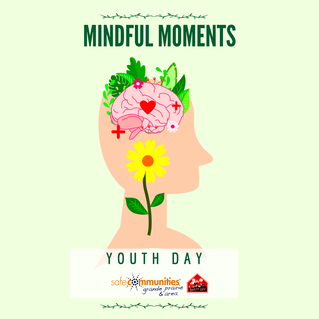 Graphic showing silhouette of person with colorful flowers and greenery as well as a cartoon drawing of a brain with a heart and positive icons.  It shows the words Youth Day Mindful moments and the logo for Grande Prairie and Area Safe Communities